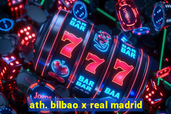 ath. bilbao x real madrid